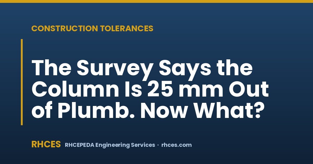 The Survey Says the Column Is 25 mm Out of Plumb. Now What?