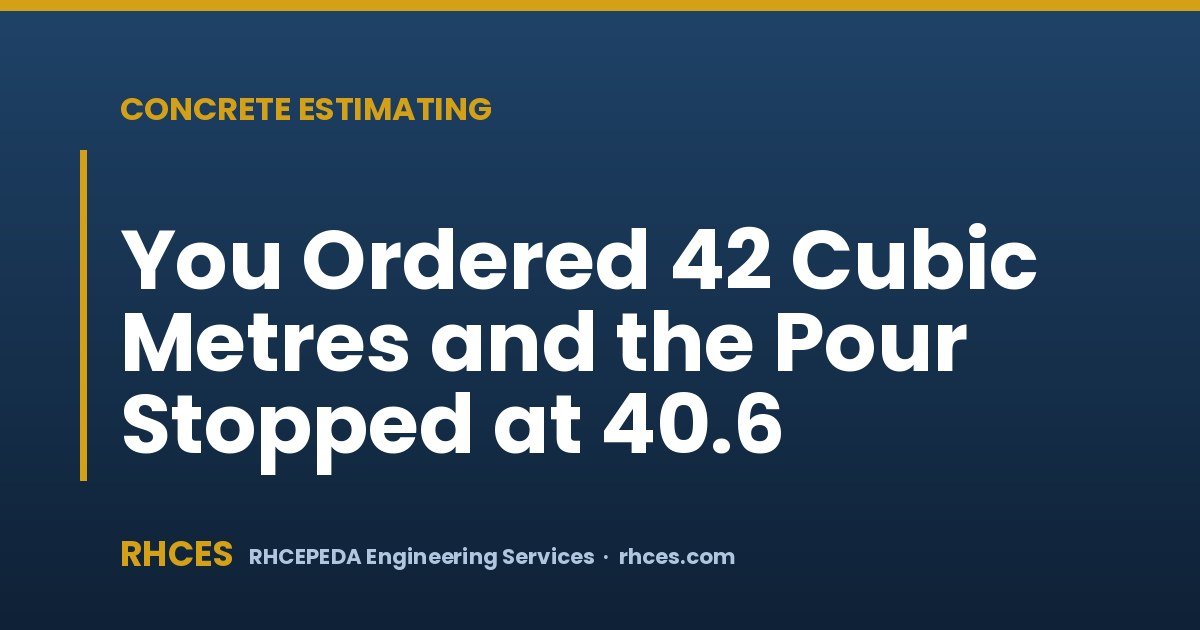 You Ordered 42 Cubic Metres and the Pour Stopped at 40.6